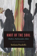 Knot of the soul : madness, psychoanalysis, Islam / Stefania Pandolfo.