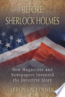 Before Sherlock Holmes : how magazines and newspapers invented the detective story / LeRoy Lad Panek.