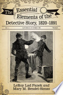 The essential elements of the detective story, 1820/1891 / LeRoy Lad Panek and Mary M. Bendel-Simso.