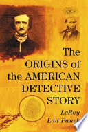 The origins of the American detective story / LeRoy Lad Panek.