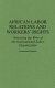 African labor relations and workers' rights : assessing the role of the International Labor Organization / Kwamina Panford ; foreword by W.R. Simpson.