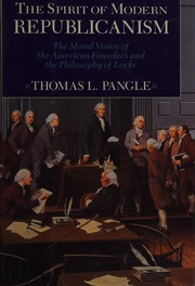 The spirit of modern republicanism : the moral vision of the American founders and the philosophy of Locke / Thomas L. Pangle.