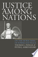 Justice among nations : on the moral basis of power and peace / Thomas L. Pangle and Peter J. Ahrensdorf.