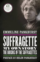 Suffragette : my own story / Emmeline Pankhurst.