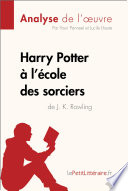 Harry Potter a l'ecole des Sorciers de J. K. Rowling (Analyse de L'oeuvre) : Analyse Complete et Resume detaille de L'oeuvre /