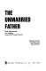 The unmarried father; new approaches for helping unmarried young parents / [by] Reuben Pannor, Fred Massarik [and] Byron Evans.