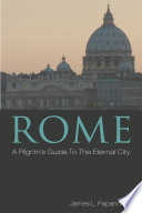 Rome : a pilgrim's guide to the eternal city /