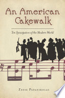 An American cakewalk : ten syncopators of the modern world / Zeese Papanikolas.