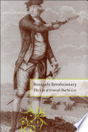 Renegade Revolutionary : the Life of General Charles Lee.