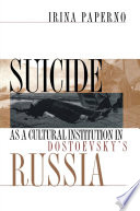 Suicide as a cultural institution in Dostoevsky's Russia /