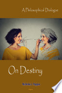 On destiny : a philosophical dialogue / Nicholas J. Pappas.