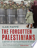 The forgotten Palestinians a history of the Palestinians in Israel /