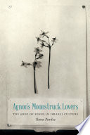 Agnon's Moonstruck lovers : the Song of Songs in Israeli culture /