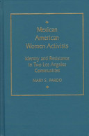 Mexican American women activists : identity and resistance in two Los Angeles communities / Mary S. Pardo.