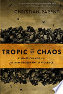 Tropic of chaos : climate change and the new geography of violence / Christian Parenti.