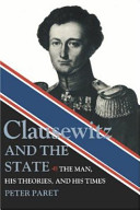 Clausewitz and the state : the man, his theories, and his times /