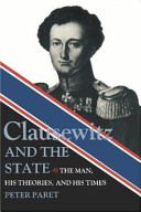 Clausewitz and the state : the man, his theories, and his times / Peter Paret.