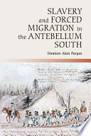 Slavery and forced migration in the antebellum South / Damian Alan Pargas (Leiden University).