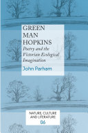 Green man Hopkins : poetry and the Victorian ecological imagination / John Parham.