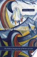 Writing human rights : the political imaginaries of writers of color / Crystal Parikh.