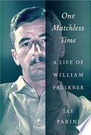 One matchless time : a life of William Faulkner /