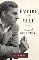 Empire of self : a life of Gore Vidal / Jay Parini.