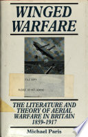 Winged warfare : the literature and theory of aerial warfare in Britain, 1859-1917 /