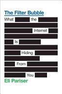 The filter bubble : what the Internet is hiding from you /