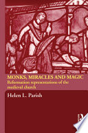 Monks, miracles and magic : Reformation representations of the medieval church /