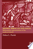 Monks, miracles and magic : Reformation representations of the medieval church / Helen L. Parish.