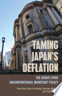Taming Japan's deflation : the debate over unconventional monetary policy / Gene Park, Saori N. Katada, Giacomo Chiozza, and Yoshiko Kojo.