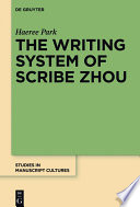 The writing system of scribe Zhou : evidence from late pre-imperial Chinese manuscripts and inscriptions (5th-3rd Centuries BCE) / Haeree Park.