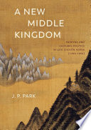 A new Middle Kingdom : painting and cultural politics in late Chosŏn Korea (1700-1850) /