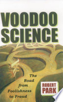 Voodoo science : the road from foolishness to fraud /