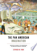 The pan american imagination : contested visions of the hemisphere in twentieth-century literature /