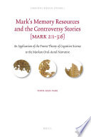 Mark's memory resources and the controversy stories (Mark 2:1-3:6) an application of the frame theory of cognitive science to the Markan oral-aural narrative /