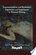 Transnationalism and Resistance : Experience and Experiment in Women's Writing.