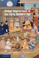 Global interactions in the early modern age, 1400-1800 / Charles H. Parker.