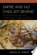 Sartre and no child left behind : an existential psychoanalytic anthropology of urban schooling /