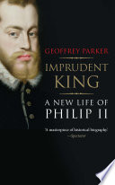 Imprudent king : a new life of Philip II / Geoffrey Parker.