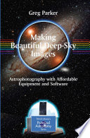 Making beautiful deep-sky images : astrophotography with affordable equipment and software /