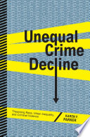 Unequal crime decline : theorizing race, urban inequality, and criminal violence / Karen F. Parker.