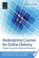 Redesigning courses for online delivery : design, interaction, media & evaluation / by Robyn E. Parker.