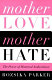 Mother love/mother hate : the power of maternal ambivalence /