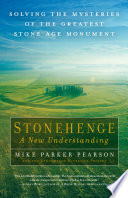 Stonehenge : a new understanding : solving the mysteries of the greatest stone age monument /