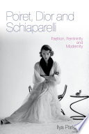 Poiret, Dior and Schiaparelli : fashion, femininity and modernity /