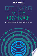 Rethinking media coverage : vertical mediation and the war on terror /