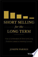 Short selling for the long term : how a combination of short and long positions leads to investing success /