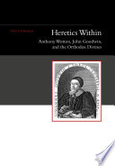 Heretics within : Anthony Wotton, John Goodwin, and the orthodox divines / David Parnham ; typeset and designed by Michael G. Smith.