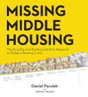 Missing middle housing : thinking big and building small to respond to today's housing crisis /